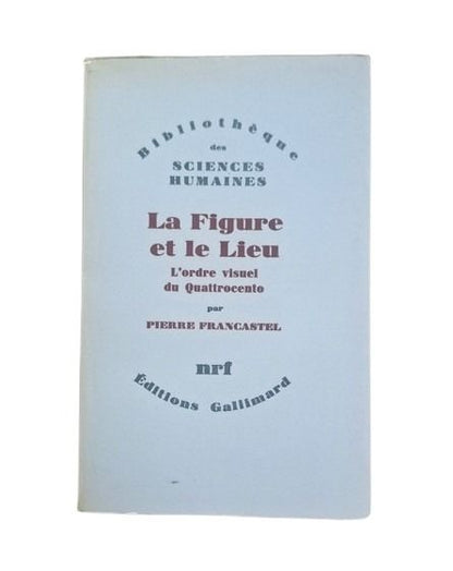 Francastel, Pierre.- LE FIGURE ET LE LIEU. L'ORDRE VISUEL DU QUATTROCENTO