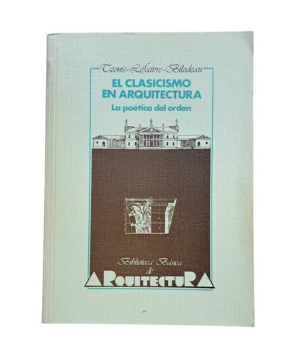 Lefaivre, T.- EL CLASICISMO EN ARQUITECTURA. LA POÉTICA DEL ORDEN