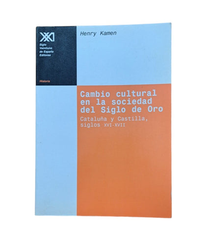 Kamen, Henry.- CAMBIO CULTURAL EN LA SOCIEDAD DEL SIGLO DE ORO. CATALUÑA Y CASTILLA, SIGLOS XVI-XVII