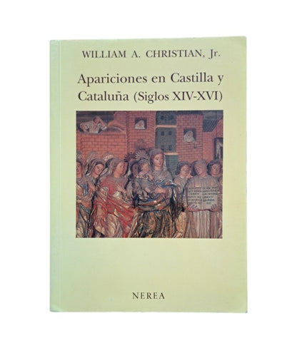 Christian, Jr. William A.- APARICIONES EN CASTILLA Y CATALUÑA (SIGLOS XIV-XVI)