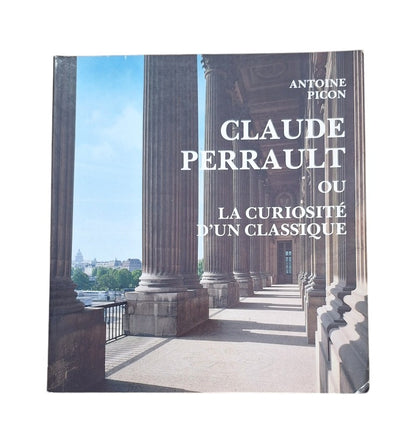 Picon, Antoine.- CLAUDE PERRAULT, 1613-1688 OU LA CURIOSITÉ D' UN CLASSIQUE