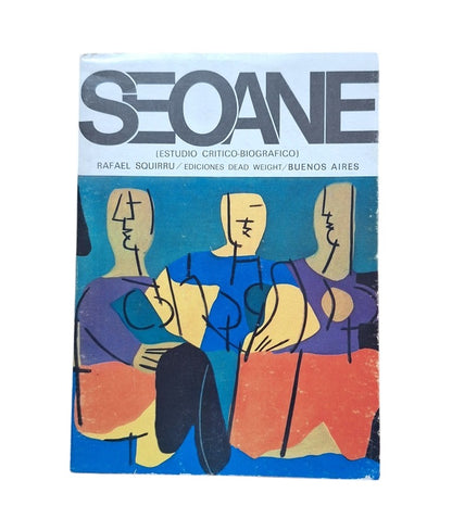 Squirru, Rafael.- LUIS SEOANE (ESTUDIO CRÍTICO-BIOGRÁFICO) Firmado por Seoane