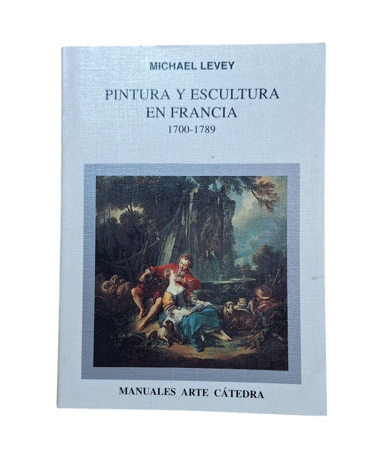Levey, Michael.- PINTURA Y ESCULTURA EN FRANCIA 1700-1789