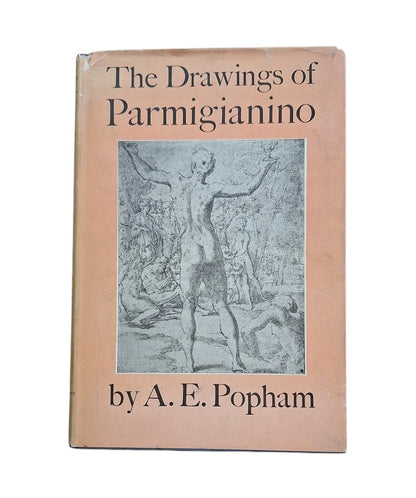 Popham, A. E.- THE DRAWINGS OF PARMIGIANINO