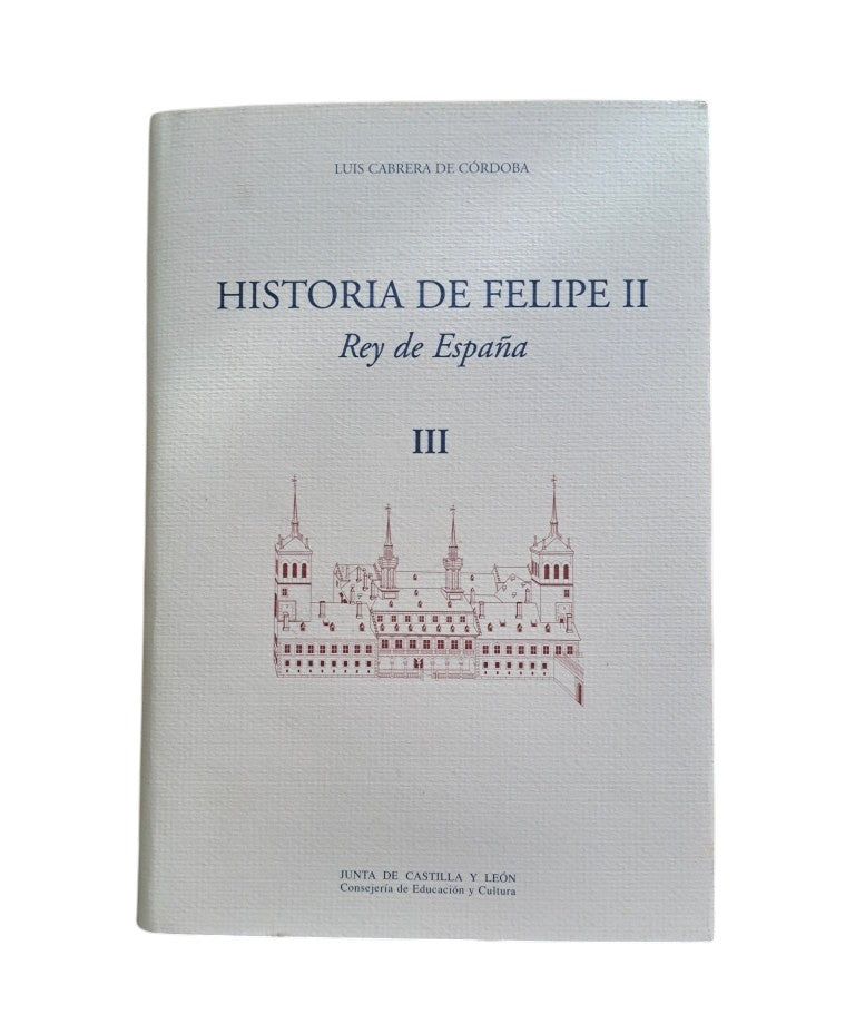Cabrera de Córdoba, Luis.- HISTORIA DE FELIPE II REY DE ESPAÑA (I-II-III)