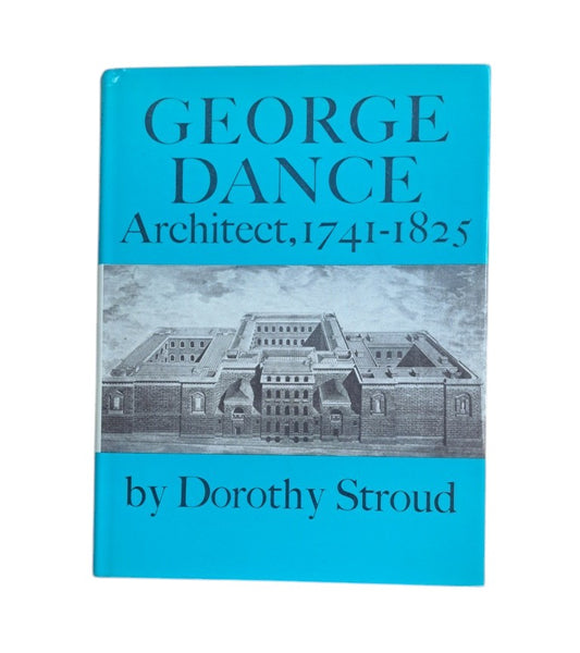Stroud, Dorothy.- GEORGE DANCE, ARCHITECT, 1741-1825