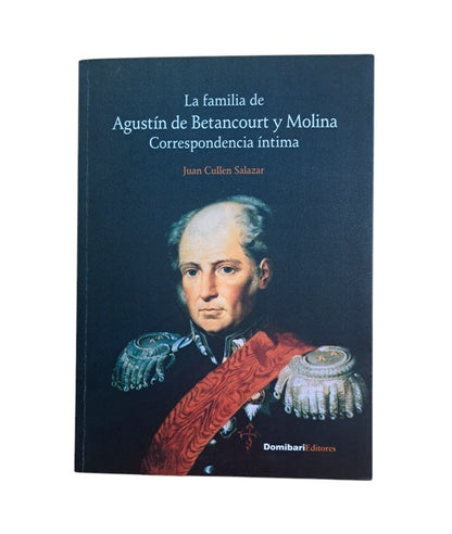 Cullen Salazar, Juan.- LA FAMILIA DE AGUSTÍN DE BETANCOURT Y MOLINA. CORRESPONDENCIA ÍNTIMA
