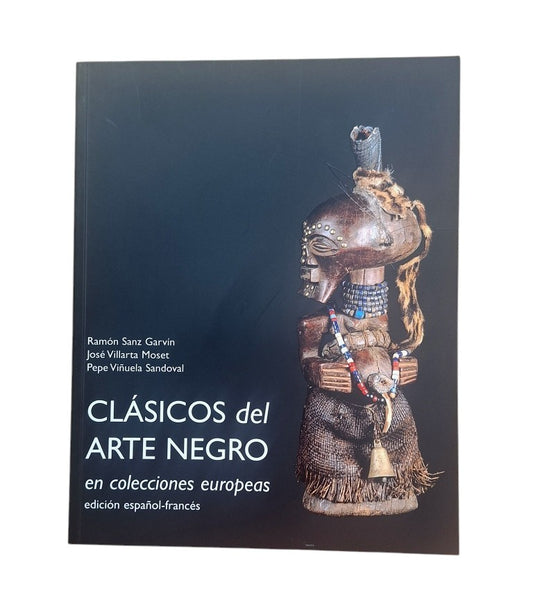 Sanz Garvín, R. & Villarta Moset, J. & Viñuela Sandoval, P.- CLÁSICOS DEL ARTE NEGRO EN COLECCIONES EUROPEAS.