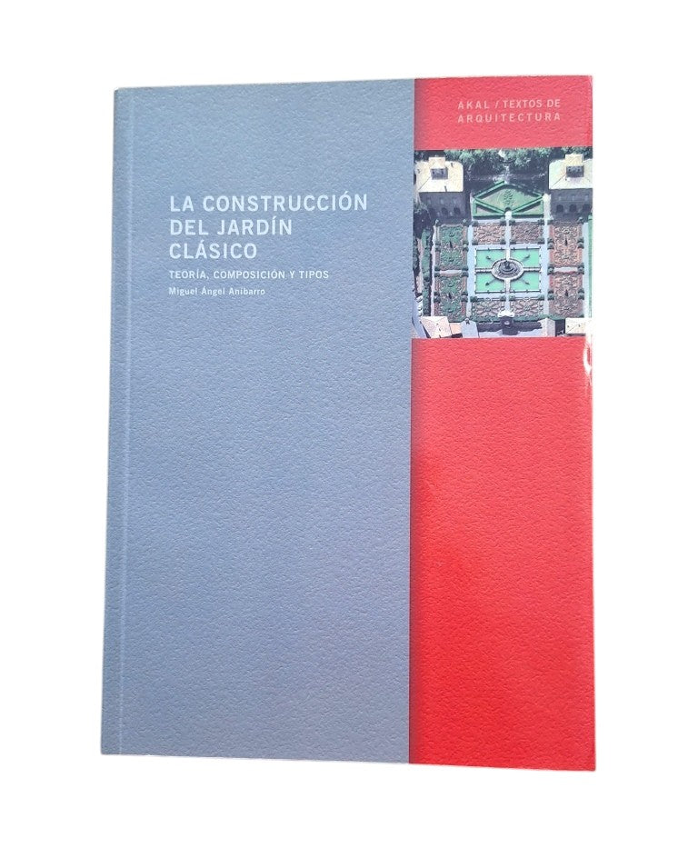 Aníbarro, Miguel Ángel.- LA CONSTRUCCIÓN DEL JARDÍN CLÁSICO. TEORÍA, COMPOSICIÓN Y TIPOS.