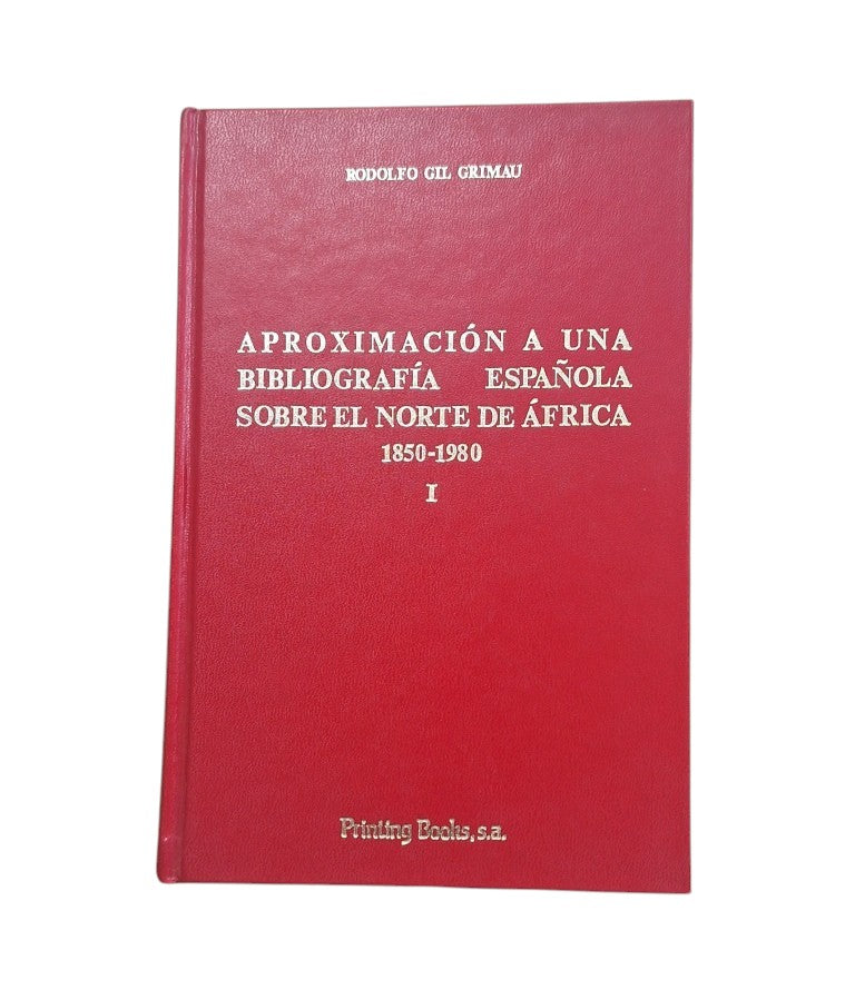 Gil Grimau, Rodolfo.- APROXIMACIÓN A UNA BIBLIOGRAFÍA ESPAÑOLA SOBRE EL NORTE DE ÁFRICA (1850-1980) I