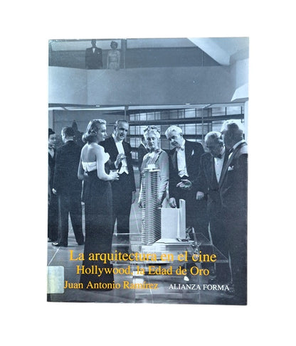 Ramírez, Juan Antonio.- LA ARQUITECTURA EN EL CINE. HOLLYWOOD, LA EDAD DE ORO