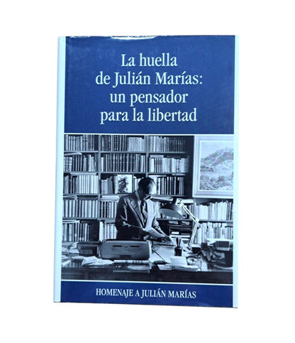 VV.AA.- LA HUELLA DE JULIÁN MARÍAS: UN PENSADOR PARA LA LIBERTAD. HOMENAJE A JULIÁN MARÍAS