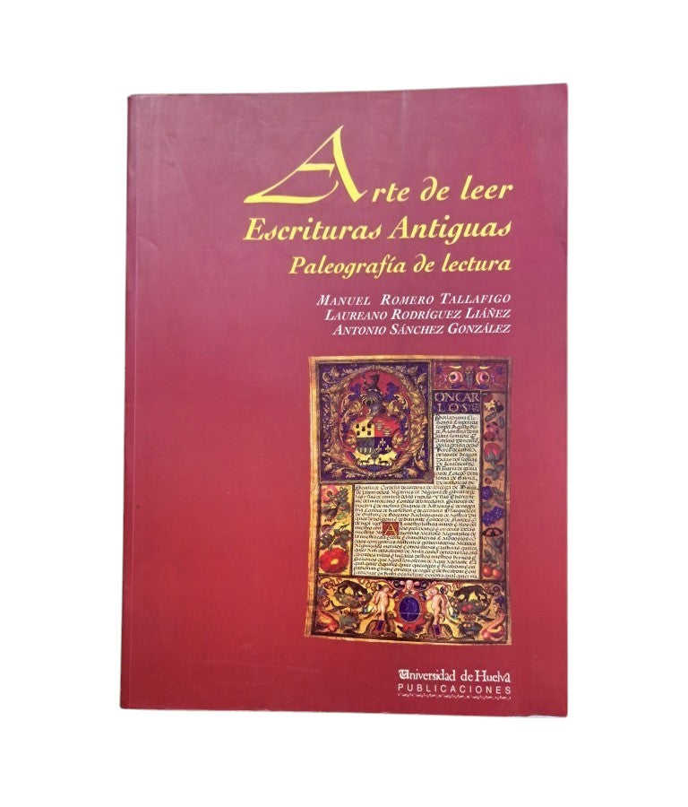 Romero Tallafigo, M.; Rodríguez Liáñez, L.; Sánchez González, A.- ARTE DE LEER ESCRITURAS ANTIGUAS