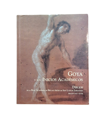 GOYA Y SUS INICIOS ACADÉMICOS. DIBUJOS DE LA REAL ACADEMIA DE BELLAS ARTES DE SAN LUIS DE ZARAGOZA