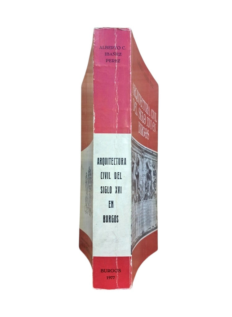 Ibáñez Pérez, Alberto C.- ARQUITECTURA CIVIL DEL SIGLO XVI EN BURGOS
