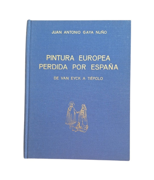Gaya Nuño, Juan Antonio.- PINTURA EUROPEA PERDIDA POR ESPAÑA. DE VAN EYCK A TIÉPOLO