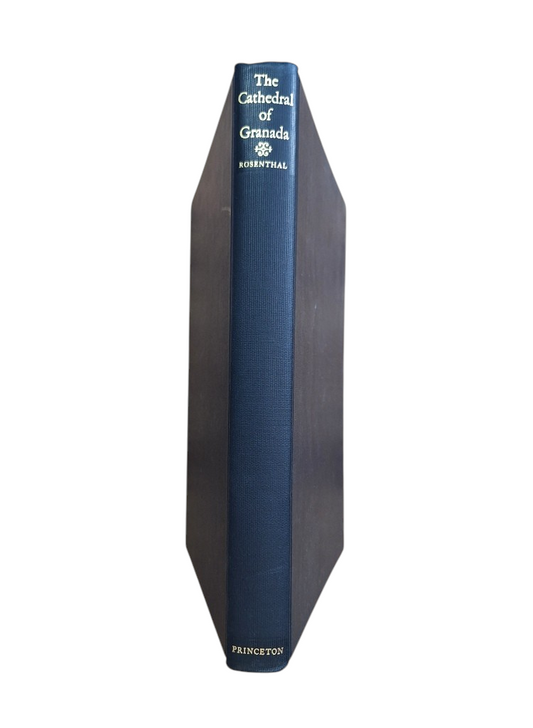 Rosenthal, Earl E.- THE CATHEDRAL OF GRANADA. A STUDY IN THE SPANISH RENAISSANCE