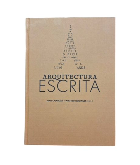 Calatrava, Juan & Nerdinger, Winfried (Eds.).- ARQUITECTURA ESCRITA
