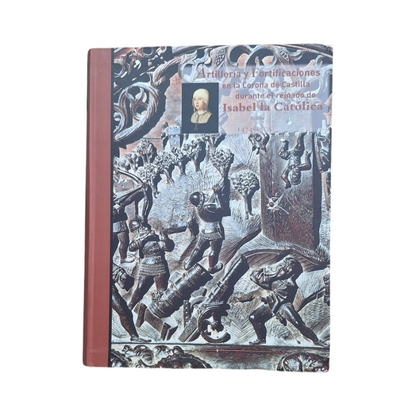 Valdés Sánchez Aurelio.- ARTILLERÍA Y FORTIFICACIONES EN LA CORONA DE CASTILLA DURANTE EL REINADO DE ISABEL LA CATÓLICA 1474-1504