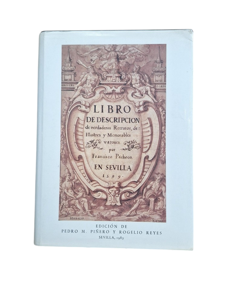 Pacheco, Francisco.- LIBRO DE DESCRIPCIÓN DE VERDADEROS RETRATOS DE ILUSTRES Y MEMORABLES VARONES