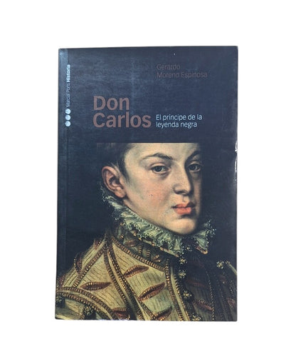 DON CARLOS. EL PRÍNCIPE DE LA LEYENDA NEGRA