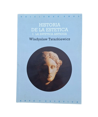 Tatarkiewicz, Wladyslaw.- HISTORIA DE LA ESTÉTICA (I) LA ESTÉTICA ANTIGUA