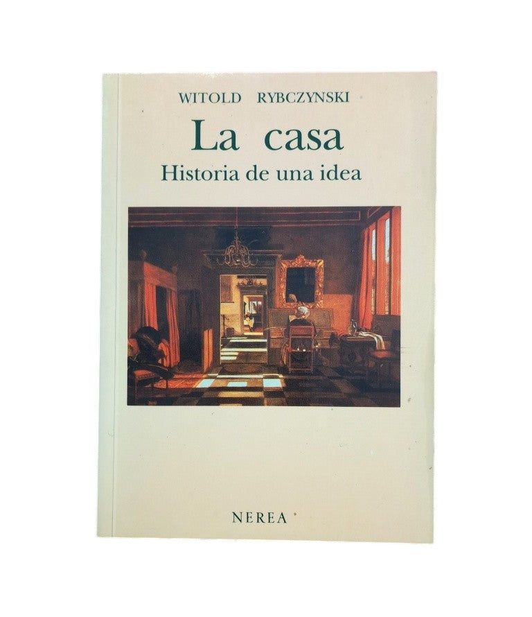 Rybczynski, Witold.- LA CASA. HISTORIA DE UNA IDEA