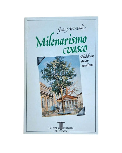 Aranzadi, Juan.- MILENARISMO VASCO. EDAD DE ORO, ETNIA Y NATIVISMO