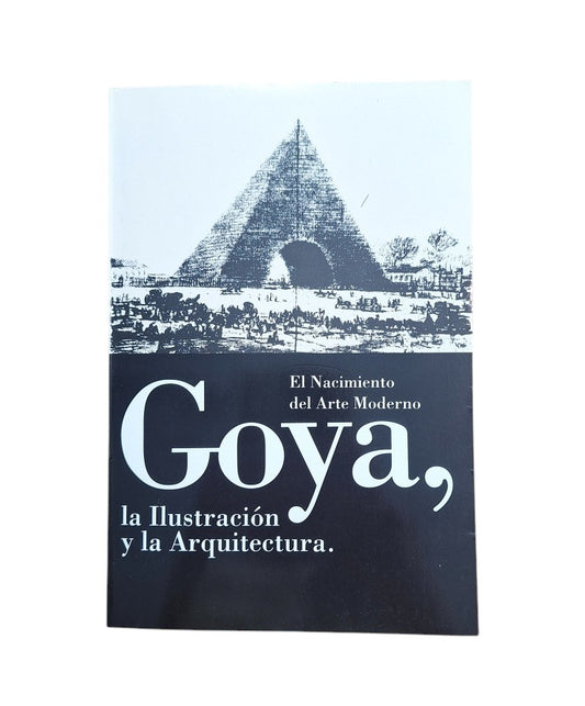 VV.AA.- EL NACIMIENTO DEL ARTE MODERNO. GOYA, LA ILUSTRACIÓN Y LA ARQUITECTURA
