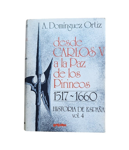 Domínguez Ortiz, Antonio.- DESDE CARLOS V A LA PAZ DE LOS PIRINEOS 1517-1660