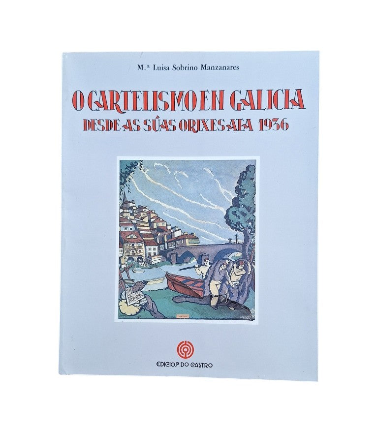 Sobrino Manzanares, Mª Luisa.- O CARTELISMO EN GALICIA. DESDE AS SUAS ORIXES ATA 1936.
