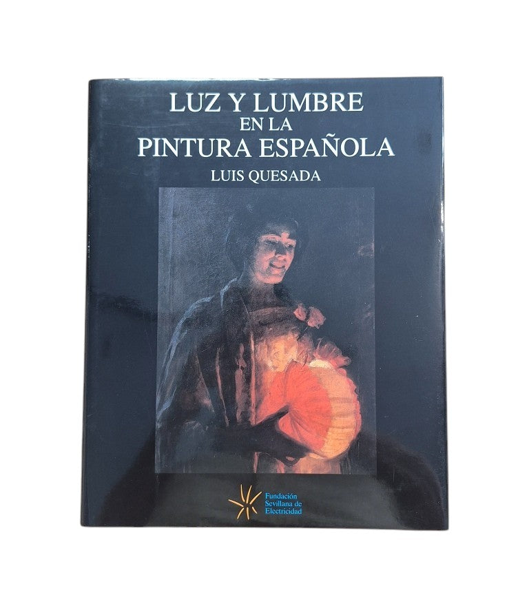 Quesada, Luis.- LUZ Y LUMBRE EN LA PINTURA ESPAÑOLA