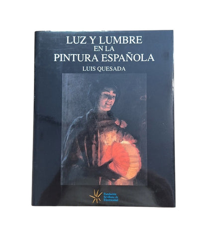 Quesada, Luis.- LUZ Y LUMBRE EN LA PINTURA ESPAÑOLA