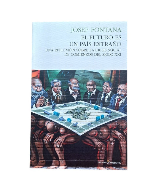 Fontana, Josep.- EL FUTURO ES UN PAÍS EXTRAÑO.
