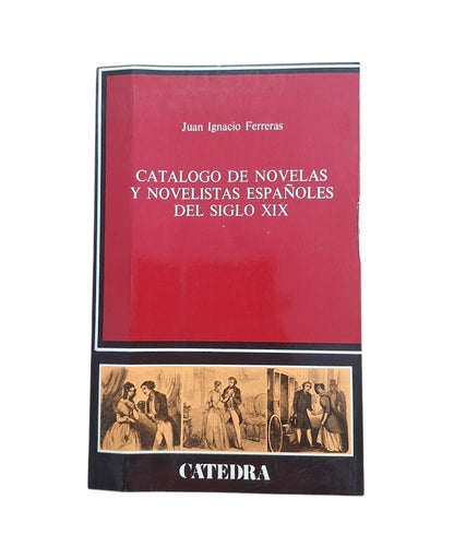 Ferreras, Juan Ignacio.- CATÁLOGO DE NOVELAS Y NOVELISTAS ESPAÑOLES DEL SIGLO XIX