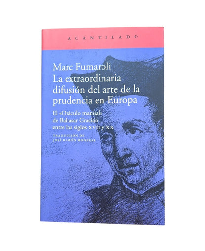 Fumaroli, Marc.- LA EXTRAORDINARIA DIFUSIÓN DEL ARTE DE LA PRUDENCIA EN EUROPA