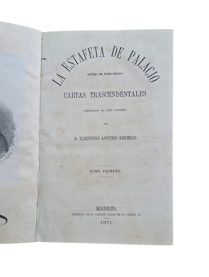 Bermejo, Ildefonso A.- LA ESTAFETA DE PALACIO. HISTORIA DEL ÚLTIMO REINADO. CARTAS TRASCENDENTALES DIRIGIDAS AL REY AMADEO.