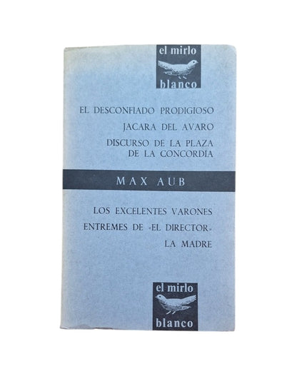 Aub, Max.- EL DESCONFIADO PRODIGIOSO. JÁCARA DEL AVARO. DISCURSO DE LA PLAZA DE LA CONCORDIA. LOS EXCELENTES VARONES. ENTREMÉS DE EL DIRECTOR. LA MADRE