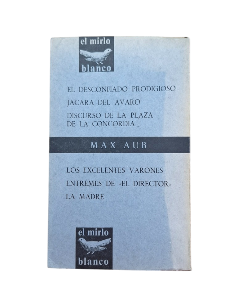 Aub, Max.- EL DESCONFIADO PRODIGIOSO. JÁCARA DEL AVARO. DISCURSO DE LA PLAZA DE LA CONCORDIA. LOS EXCELENTES VARONES. ENTREMÉS DE EL DIRECTOR. LA MADRE
