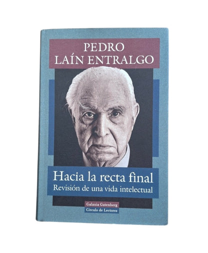 Laín Entralgo, Pedro.- HACIA LA RECTA FINAL. REVISIÓN DE UNA VIDA INTELECTUAL