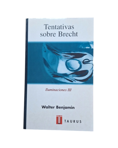 Benjamin, Walter.- TENTATIVAS SOBRE BRECHT. ILUMINACIONES III