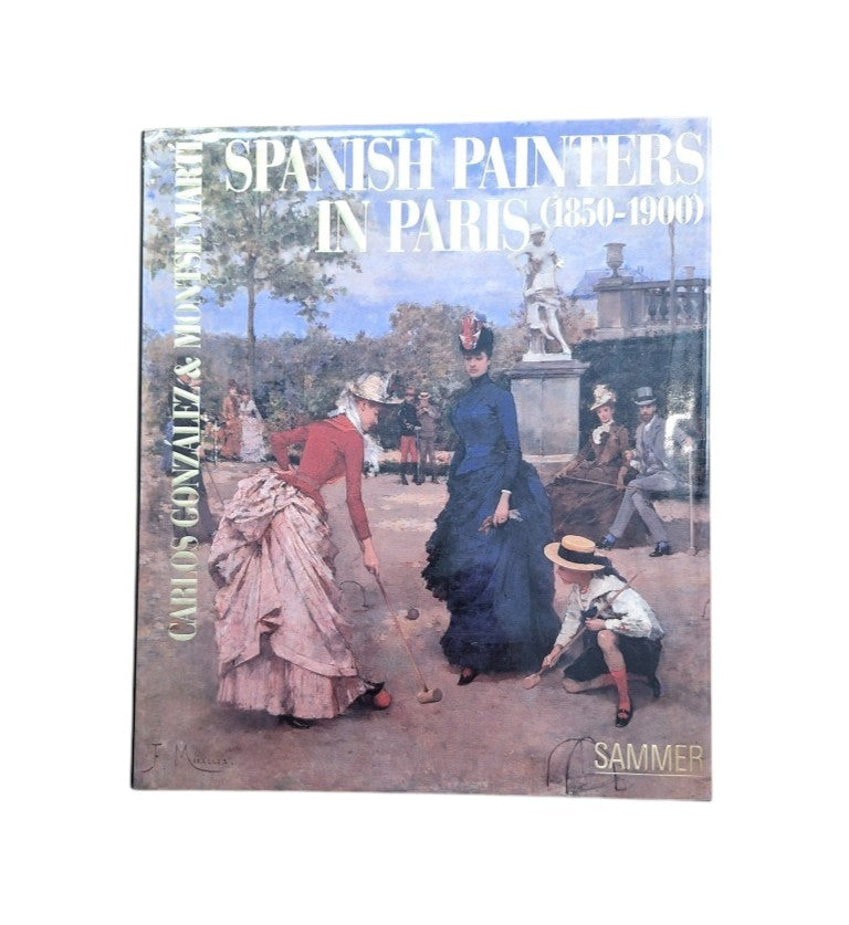González, Carlos & Martí, Montse.- SPANISH PAINTERS IN PARIS (1850-1900)