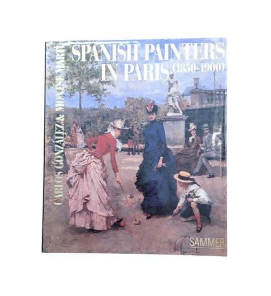 González, Carlos & Martí, Montse.- SPANISH PAINTERS IN PARIS (1850-1900)