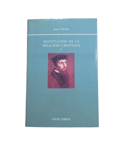 Calvino, Juan.- INSTITUCIÓN DE LA RELIGIÓN CRISTIANA (I)