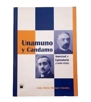 Blázquez González, Jesús Alfonso.- UNAMUNO Y CANDAMO. AMISTAD Y EPISTOLARIO (1899-1936)