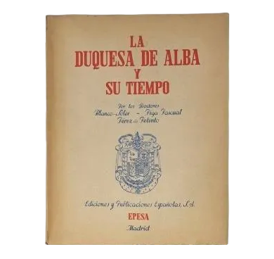 Blanco-Soler; Piga Pascual; Pérez de Petinto.- LA DUQUESA DE ALBA Y SU TIEMPO