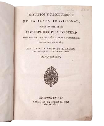 Martín de Balmaseda, Fermín.- DECRETOS Y RESOLUCIONES DE LA JUNTA PROVISIONAL + DECRETOS Y RESOLUCIONES DEL REY NUESTRO SEÑOR