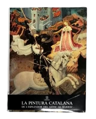 Ainaud de Lasarte, Joan.- CATALAN PAINTING. FROM THE SPLENDOR OF THE GOTIC TO THE BARROC