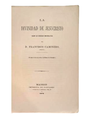 Caminero, Francisco.- THE DIVINITY OF JESUS ​​CHRIST ACCORDING TO THE RATIONALIST SCHOOLS.
