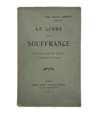 Rabory, Joseph.- LE LIVRE DE LA SOUFFRANCE. LE LIVRE DE JOB DANS L' HISTOIRE, LA THÉOLOGIE, LA LITURGIE.